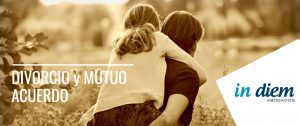 Divorcio de Mutuo Acuerdo Abogados IN DIEM. Sevilla, Málaga, Madrid, Las Palmas de Gran Canaria, Almería, Huelva, Tomares, Estepona, Mairena del Aljarafe, Mairena del Alcor, Dos Hermanas, Coria del Río. Teléfono. Abogado.