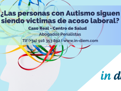 ¿las personas con autismo siguen sufriendo acoso laboral? Caso Real ámbito sanitario