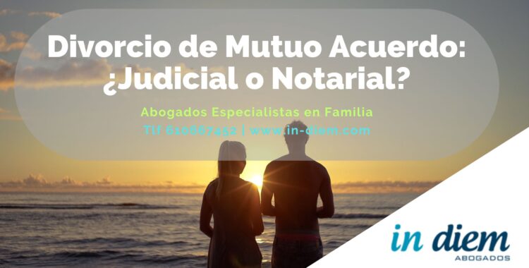 Divorcio de Mutuo Acuerdo: ¿Judicial o Notarial? Abogados expertos en Familia.