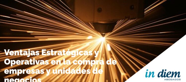 Ventajas estratégicas y operativas en la la compra de negocios y empresas. Abogados IN DIEM.