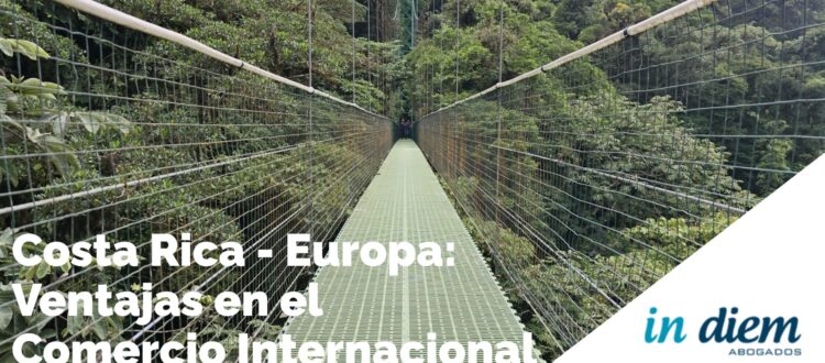 Ventajas Comercio Internacional Costa Rica y Europa - Abogados IN DIEM